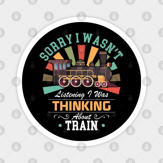 Train lovers Sorry I Wasn't Listening I Was Thinking About Train Magnet by Benzii-shop 